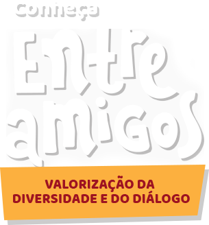 Conheça Entre Amigos. Valorização da diversidade e do diálogo.