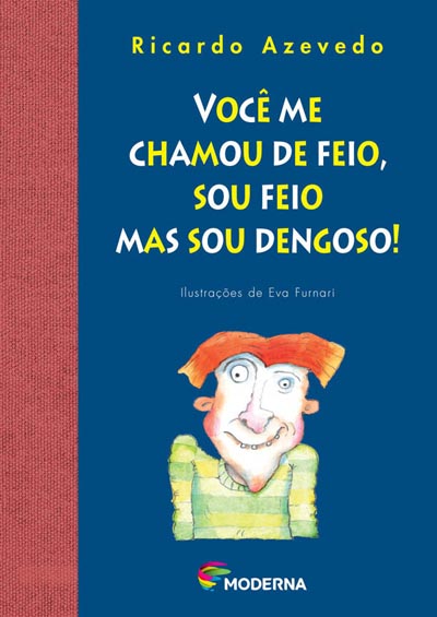 Você me chamou de feio, sou feio mas sou dengoso!